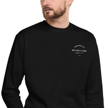 Load image into Gallery viewer, We Love It Here Crewneck (Limited Edition)